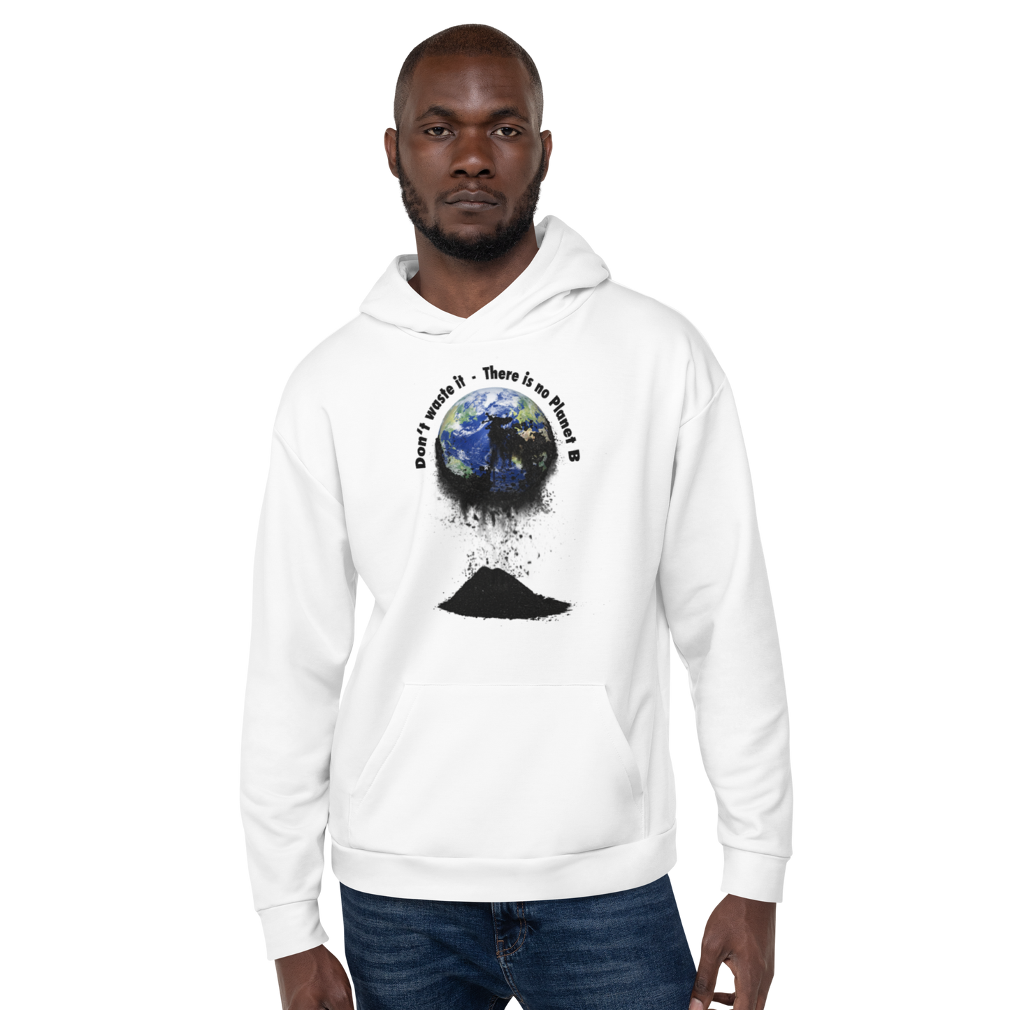 Unisex-Kapuzenpullover Don't waste it. There is no Planet B.