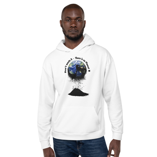 Unisex-Kapuzenpullover Don't waste it. There is no Planet B.