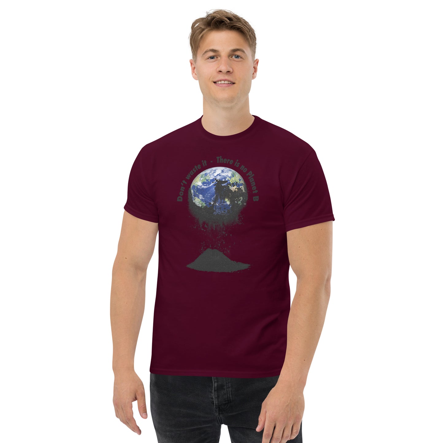 Klassisches Herren-T-Shirt Don't waste it. There is no Planet B.