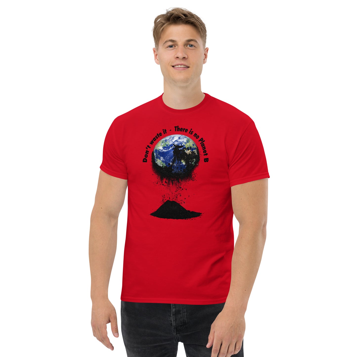Klassisches Herren-T-Shirt Don't waste it. There is no Planet B.