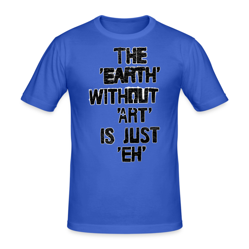Männer Gildan Heavy T-Shirt The Earth Without Art is Just EH - Königsblau