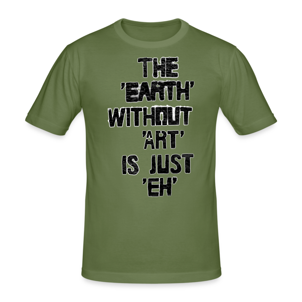 Männer Gildan Heavy T-Shirt The Earth Without Art is Just EH - Militärgrün