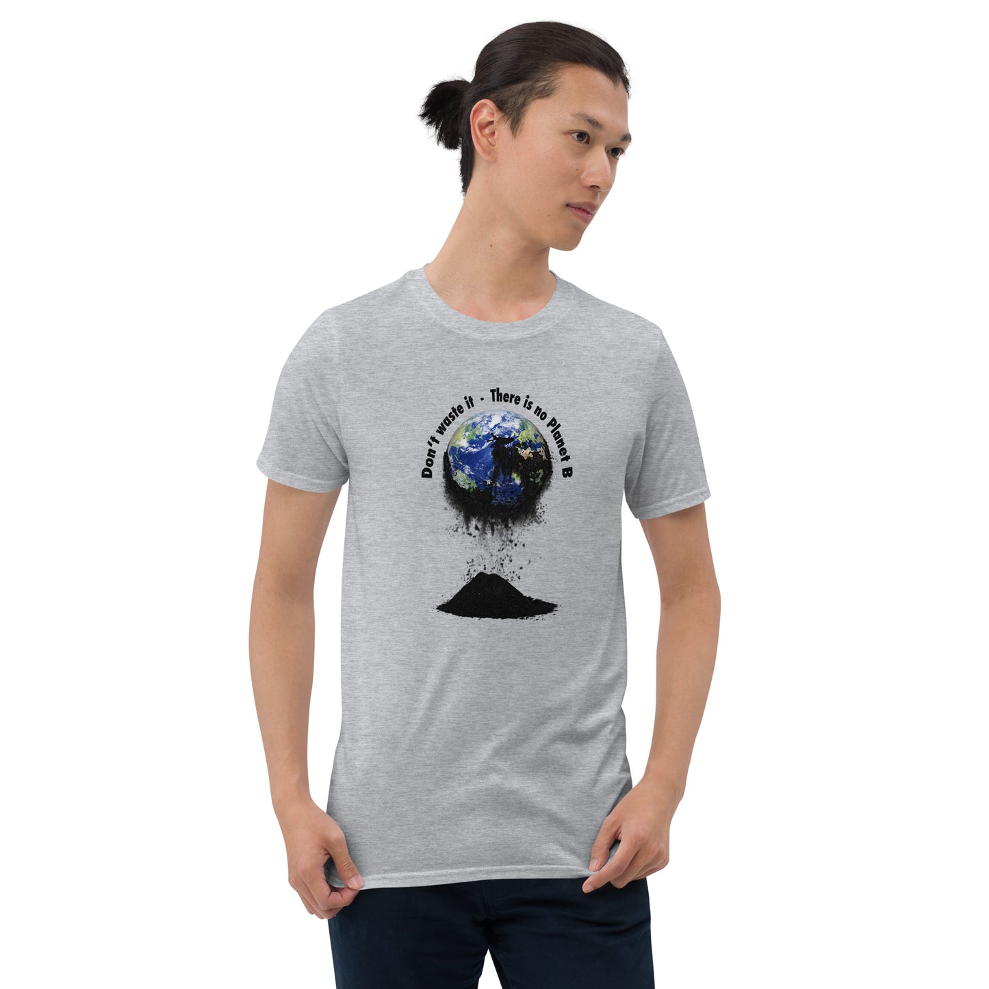 Kurzärmeliges Unisex-T-Shirt Don't waste it. There is no Planet B.