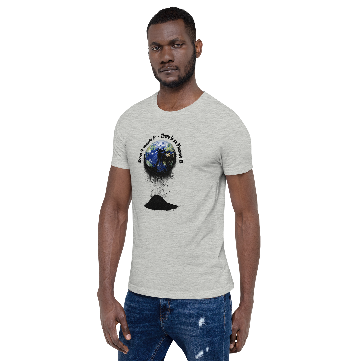 Unisex-T-Shirt  Don't waste it. There is no Planet B.