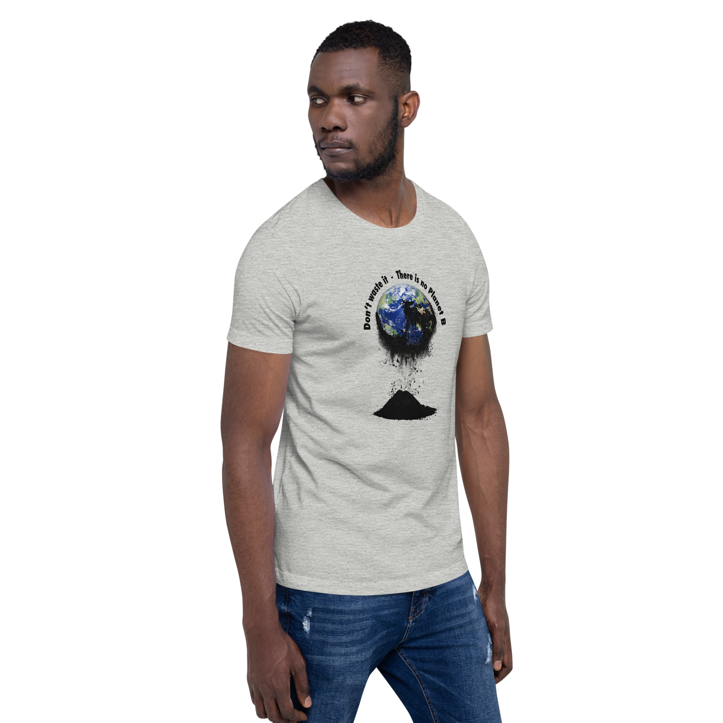 Unisex-T-Shirt  Don't waste it. There is no Planet B.