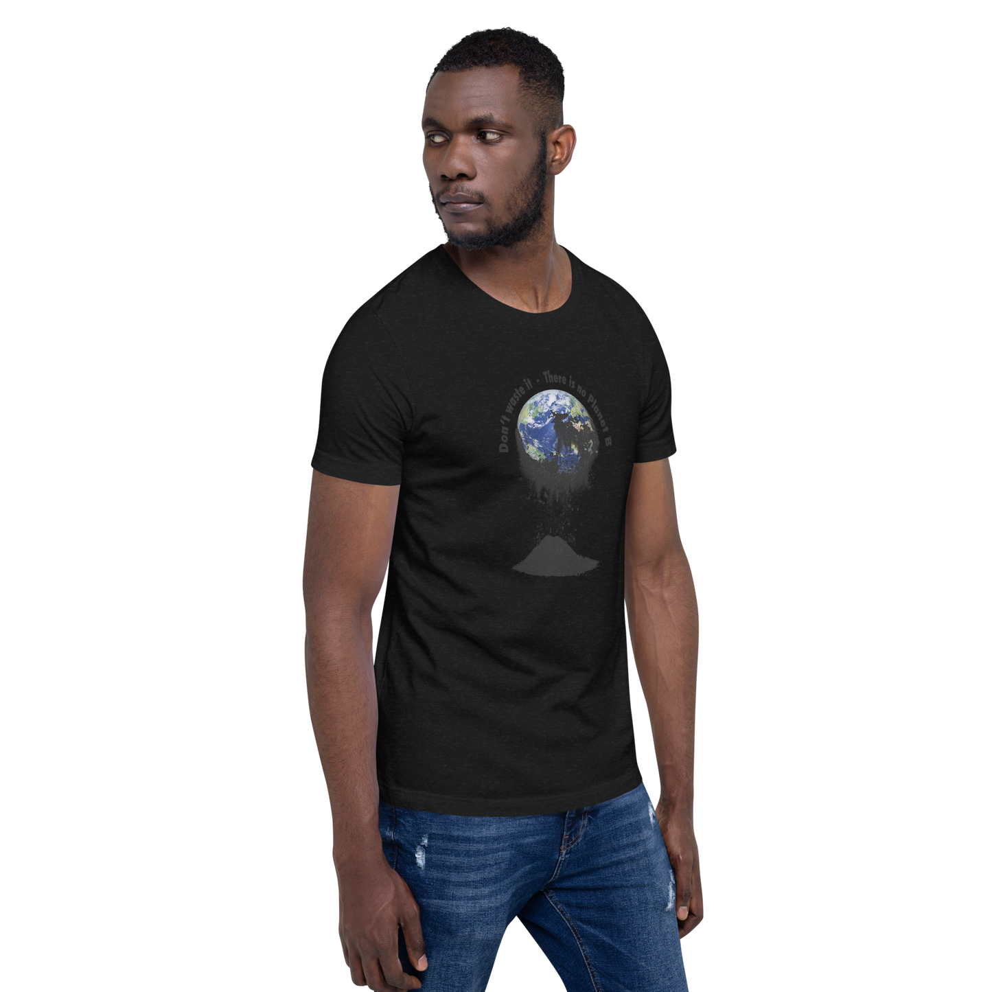 Unisex-T-Shirt  Don't waste it. There is no Planet B.