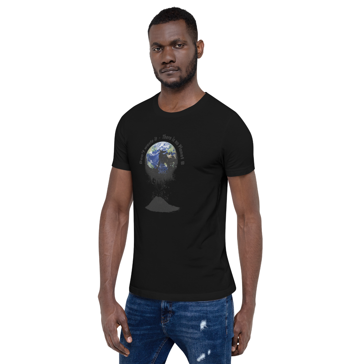 Unisex-T-Shirt  Don't waste it. There is no Planet B.