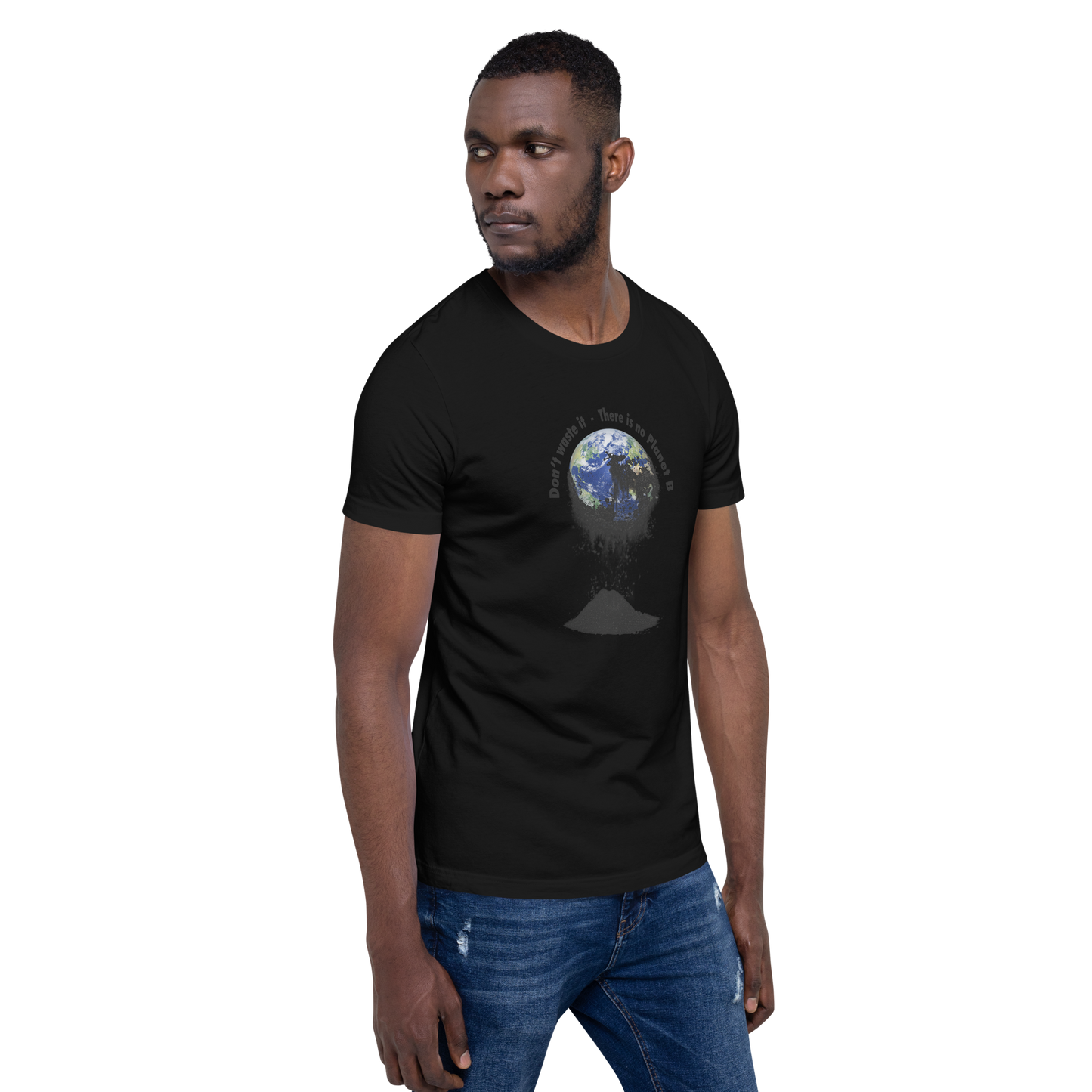 Unisex-T-Shirt  Don't waste it. There is no Planet B.