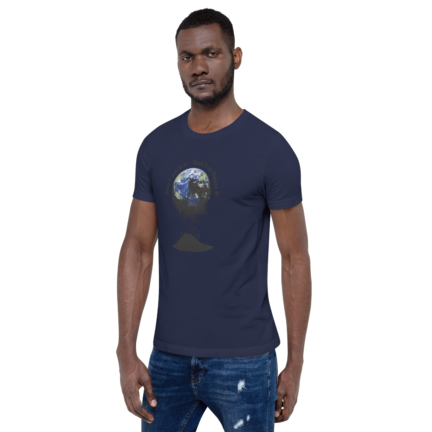 Unisex-T-Shirt  Don't waste it. There is no Planet B.