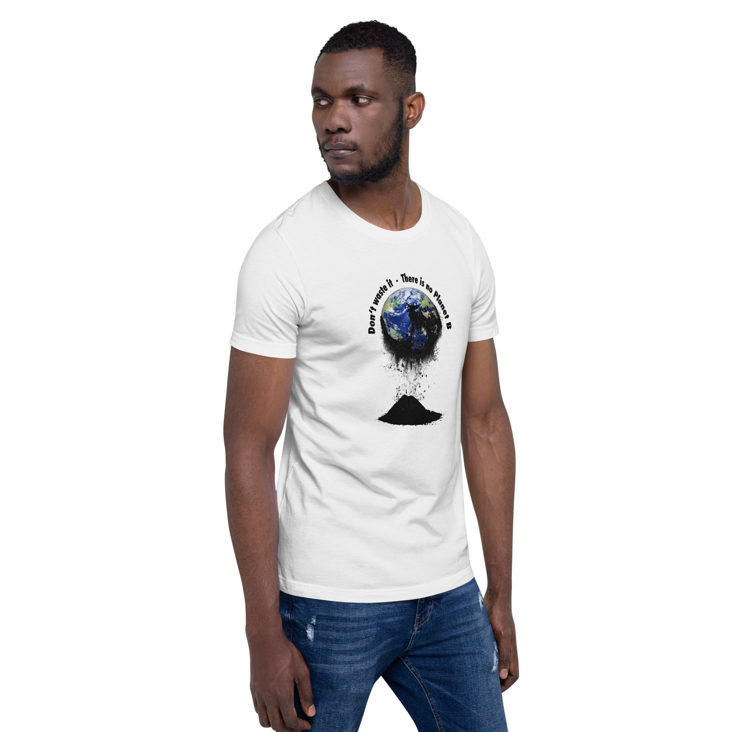 Unisex-T-Shirt  Don't waste it. There is no Planet B.